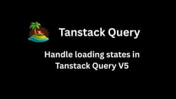 Tanstack Query: isLoading, isPending and isFetching